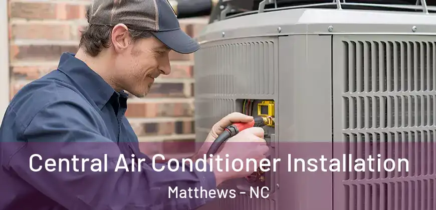 Central Air Conditioner Installation Matthews - NC