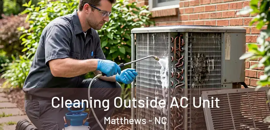 Cleaning Outside AC Unit Matthews - NC
