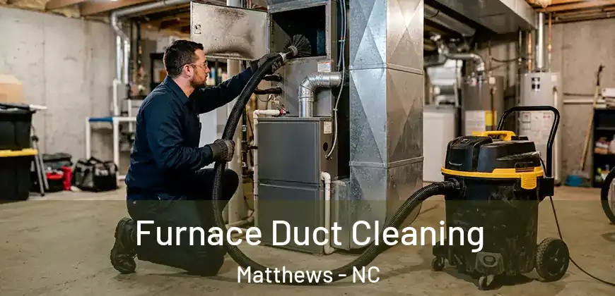  Furnace Duct Cleaning Matthews - NC
