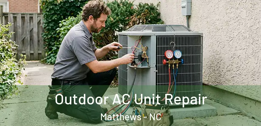 Outdoor AC Unit Repair Matthews - NC