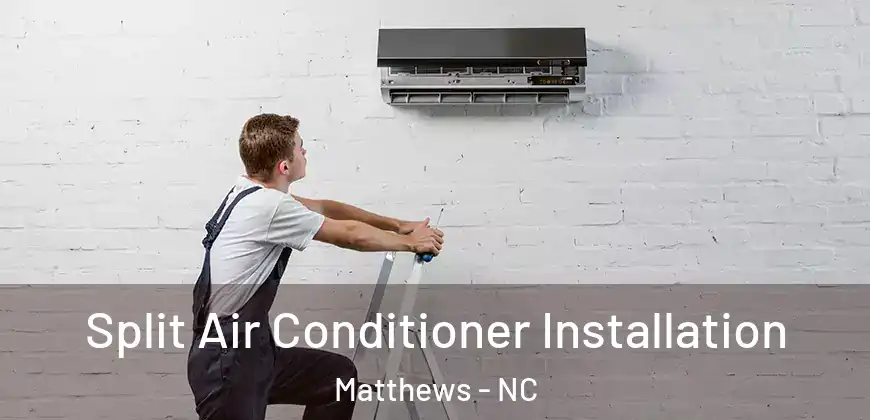 Split Air Conditioner Installation Matthews - NC